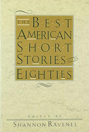 The Best American Short Stories of the Eighties by Shannon Ravenel, Shannon Ravenel