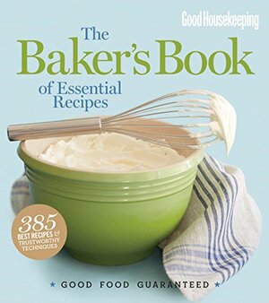 The Baker's Book of Essential Recipes by Good Housekeeping