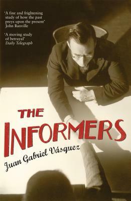 The Informers. Juan Gabriel Vsquez by Juan Gabriel Vásquez, Juan Gabriel Vásquez