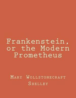 Frankenstein, or the Modern Prometheus by Mary Shelley