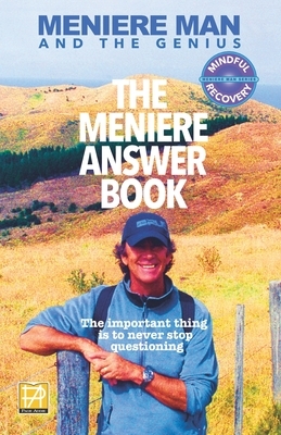 Meniere Man. The Meniere Answer Book: 625 Meniere Questions Answered by Meniere Man