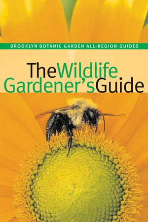 The Wildlife Gardener's Guide by Steve Buchanan, Janet Marinelli