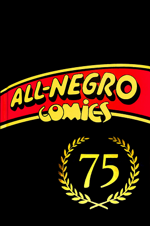 All-Negro Comics 75th Anniversary Edition by Chris Robinson, Orrin C. Evans