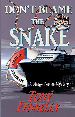 Don't Blame The Snake: A Margo Fortier Mystery by Tony Fennelly