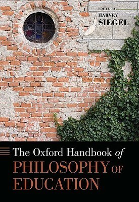 The Oxford Handbook of Philosophy of Education by Harvey Siegel