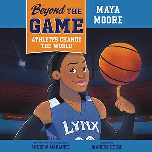 Maya Moore by Andrew Maraniss