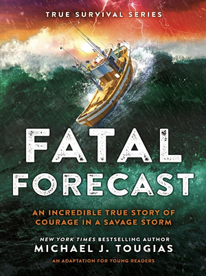 Fatal Forecast An Incredible True Story of Courage In a Savage Storm by Michael J. Tougias