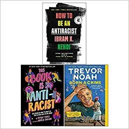 How To Be an Antiracist / This Book Is Anti-Racist / Born A Crime Stories from a South African Childhood by Ibram X. Kendi, Trevor Noah, Tiffany Jewell