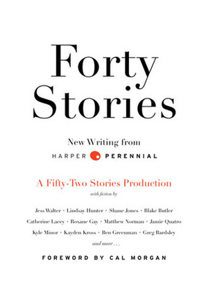 Forty Stories by Jamie Quatro, Kayden Kross, Ben Greenman, Elizabeth Crane, Alexander Lumans, Roxane Gay, Kyle Minor, Cal Morgan, Brandon Hobson, Blake Butler, Catherine Lacey, Lindsay Hunter, Jess Walter