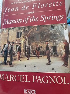 The Water of the Hills: Jean de Florette &amp; Manon of the Springs : Two Novels by Marcel Pagnol