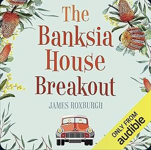 The Banksia House Breakout by James Roxburgh