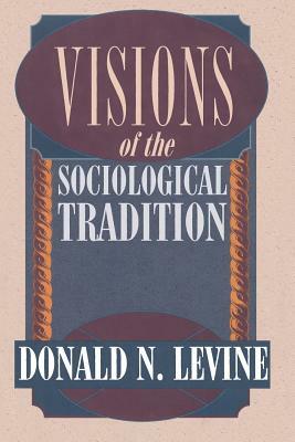 Visions of the Sociological Tradition by Donald N. Levine