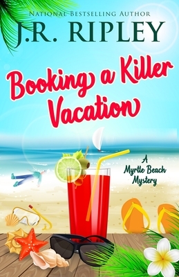 Booking A Killer Vacation by J. R. Ripley