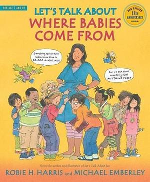 Lets Talk About Where Babies Come From by Michael Emberley, Robie H. Harris