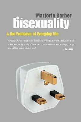 Bisexuality and the Eroticism of Everyday Life by Marjorie Garber