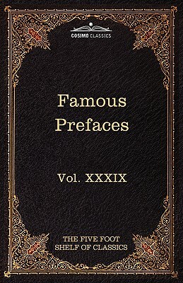 Prefaces and Prologues to Famous Books: The Five Foot Shelf of Classics, Vol. XXXIX (in 51 Volumes) by 