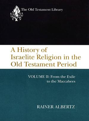 A History of Israelite Religion in the Old Testament Period, Volume 2 by Rainer Albertz