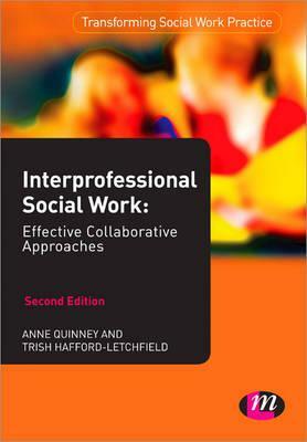 Interprofessional Social Work: Effective Collaborative Approaches by Trish Hafford-Letchfield, Anne Quinney