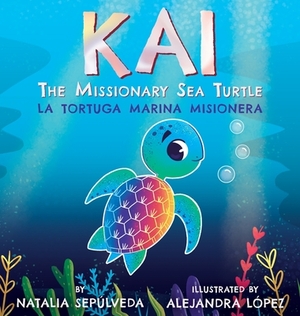 Kai The Missionary Sea Turtle- Kai la tortuga marina misionera by Natalia Sepulveda