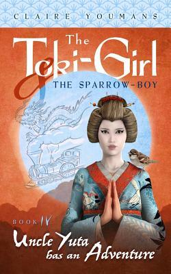 Uncle Yuta Has an Adventure: The Toki-Girl and the Sparrow-Boy, Book 4 by Claire Youmans