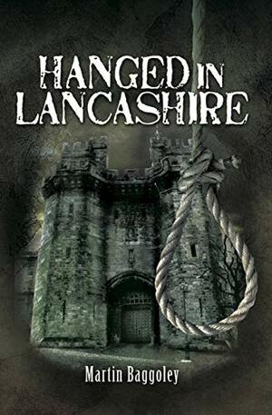 Hanged in Lancashire by Martin Baggoley