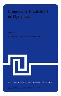 Long-Time Predictions in Dynamics: Proceedings of the NATO Advanced Study Institute Held in Cortina d'Ampezzo, Italy, August 3-16, 1975 by 