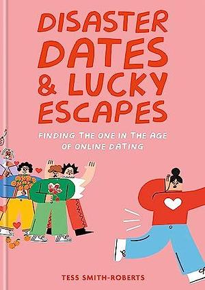 Disaster Dates & Lucky Escapes by Tess Smith-Roberts, Tess Smith-Roberts