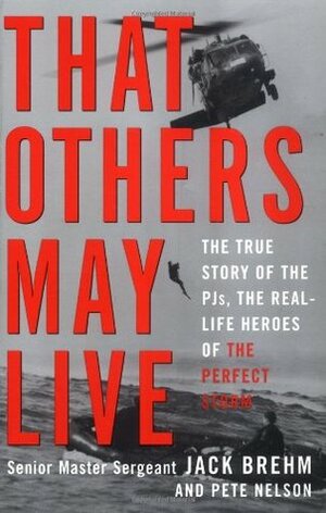 That Others May Live: The True Story of the PJs, the Real Life Heroes of the Perfect Storm by Jack Brehm, Pete Nelson