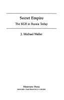 Secret Empire: The Kgb In Russia Today by J. Michael Waller