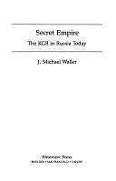 Secret Empire: The Kgb In Russia Today by J. Michael Waller