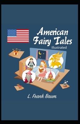 American Fairy Tales Illustrated by L. Frank Baum