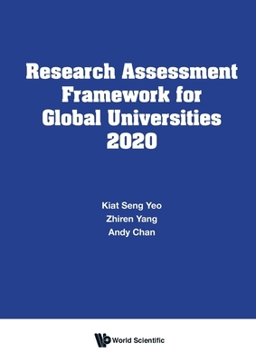 Research Assessment Framework for Global Universities 2020 by Andy Chan, Kiat Seng Yeo, Zhiren Yang