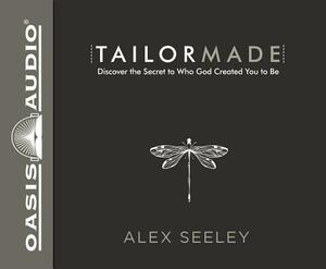 Tailor Made: Discover the Secret to Who God Created You to Be by Alex Seeley