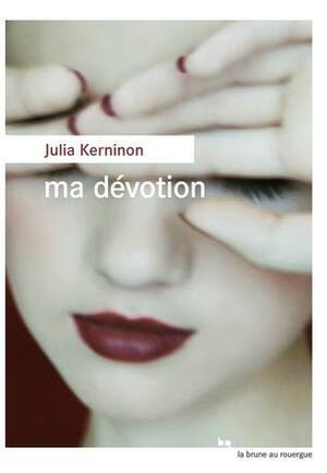 Ma dévotion by Julia Kerninon