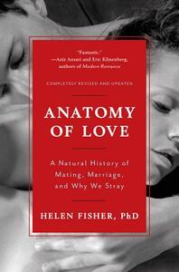 Anatomy of Love: A Natural History of Mating, Marriage, and Why We Stray by Helen Fisher