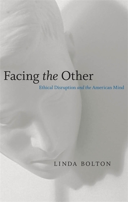 Facing the Other: Ethical Disruption and the American Mind by Linda Bolton