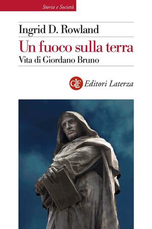 Un fuoco sulla terra: Vita di Giordano Bruno by Ingrid D. Rowland
