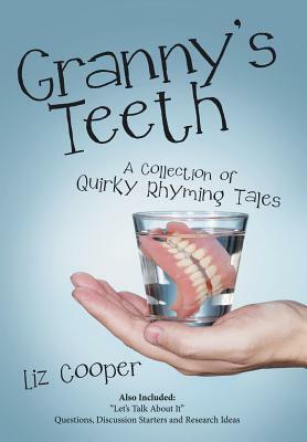 Granny'S Teeth: A Collection of Quirky Rhyming Tales by Liz Cooper