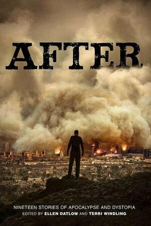 After: Nineteen Stories of Apocalypse and Dystopia by Ellen Datlow, Terri Windling