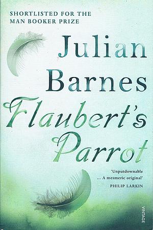 Flaubert's Parrot by Julian Barnes