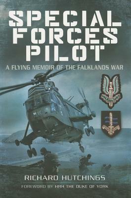 Special Forces Pilot: A Flying Memoir of the Falklands War by Richard Hutchings