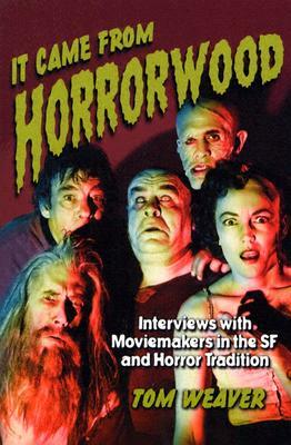 It Came from Horrorwood: Interviews with Moviemakers in the SF and Horror Tradition by Tom Weaver