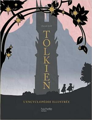 Tolkien: l'Encyclopédie Illustrée by David Day