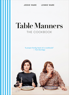 Table Manners: The Cookbook by Jessie Ware, Lennie Ware