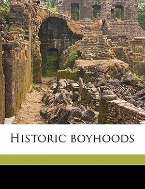 Historic Boyhoods by Rupert Sargent Holland