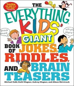 The Everything Kids' Giant Book of Jokes, Riddles, and Brain Teasers by Michael Dahl, Kathi Wagner