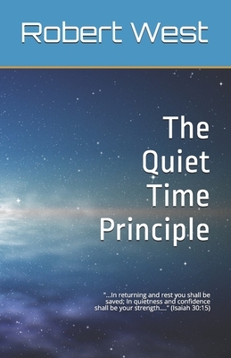 The Quiet Time Principle by Robert West