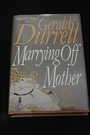 Marrying Off Mother and Other Stories: And Other Stories by Gerald Durrell