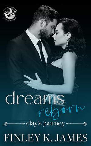 Dreams Reborn: Clay's Journey by Finley K. James