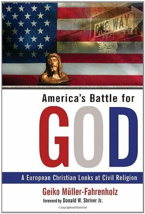 America's Battle for God: A European Christian Looks at Civil Religion by Geiko Müller-Fahrenholz